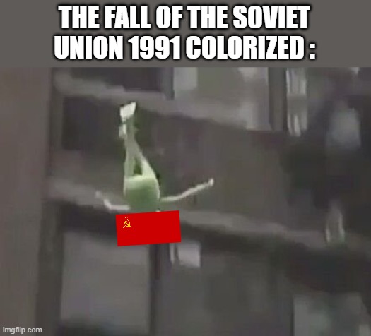 soviet union | THE FALL OF THE SOVIET UNION 1991 COLORIZED : | image tagged in weeeee | made w/ Imgflip meme maker