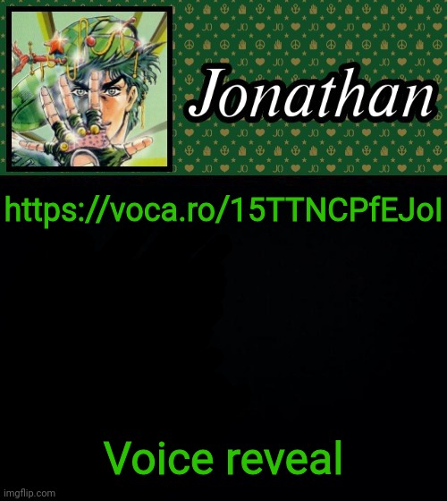 https://voca.ro/15TTNCPfEJoI; Voice reveal | image tagged in jonathan | made w/ Imgflip meme maker