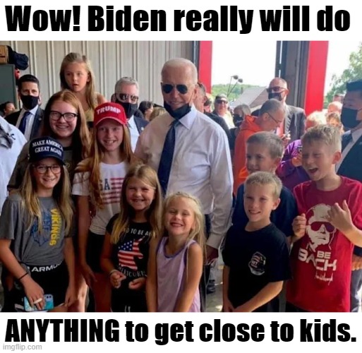 Biden Sniffen Maga | Wow! Biden really will do; ANYTHING to get close to kids. | image tagged in biden,trump,maga | made w/ Imgflip meme maker