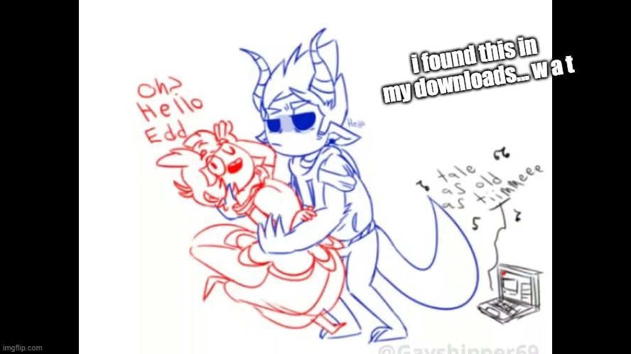 im weird at shit sometimes ngl | i found this in my downloads... w a t | made w/ Imgflip meme maker