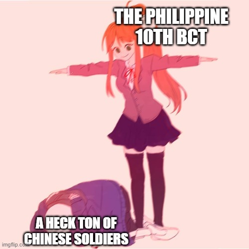 Battle of Yultong (Korean War) | THE PHILIPPINE 10TH BCT; A HECK TON OF CHINESE SOLDIERS | image tagged in monika t-posing on sans,philippines | made w/ Imgflip meme maker