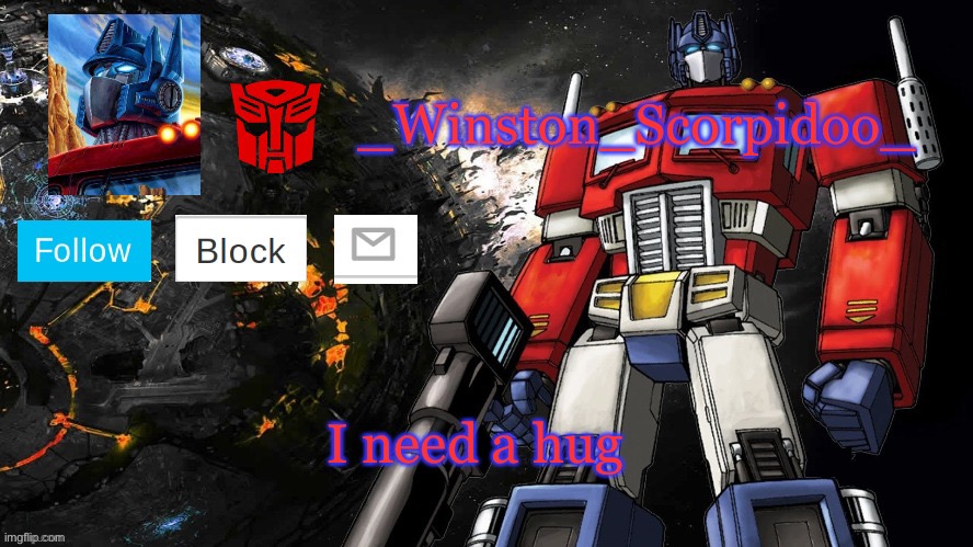 Winston Optimus Template | I need a hug | image tagged in winston optimus template | made w/ Imgflip meme maker