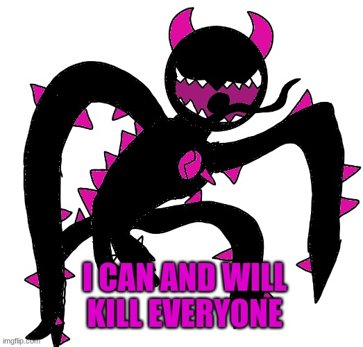 c.spike 2 | I CAN AND WILL KILL EVERYONE | image tagged in c spike 2 | made w/ Imgflip meme maker