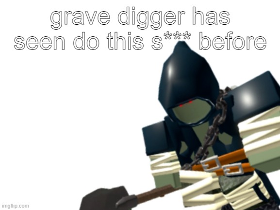 he's watchin' | grave digger has seen do this s*** before | image tagged in tds,tower defense simulator,roblox | made w/ Imgflip meme maker