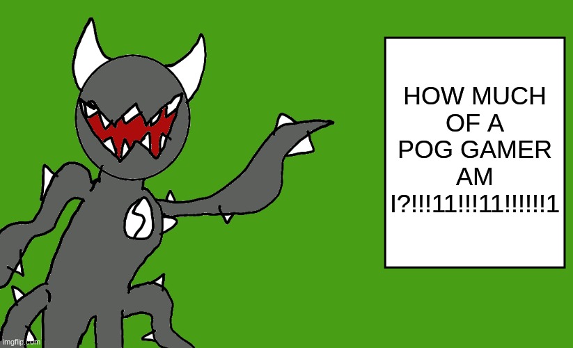 s p i k e | HOW MUCH OF A POG GAMER AM I?!!!11!!!11!!!!!!1 | image tagged in s p i k e | made w/ Imgflip meme maker