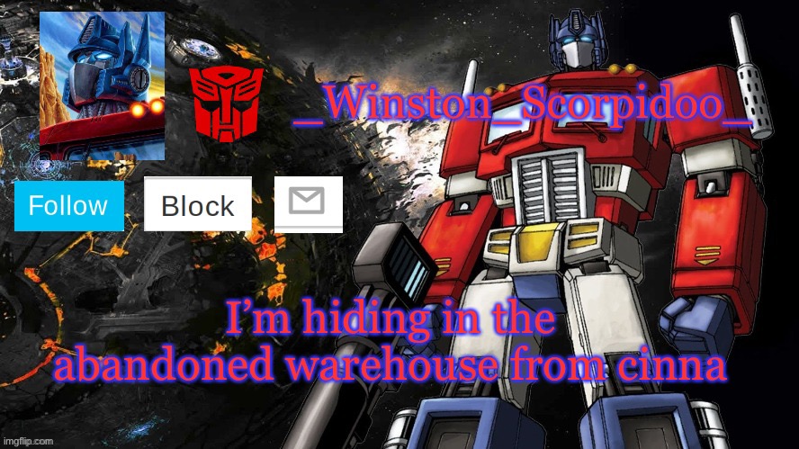 Winston Optimus Template | I’m hiding in the abandoned warehouse from cinna | image tagged in winston optimus template | made w/ Imgflip meme maker
