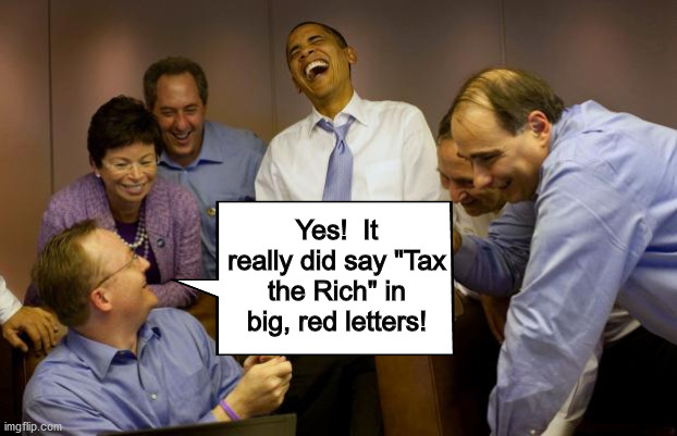 And then I said Obama | Yes!  It really did say "Tax the Rich" in big, red letters! | image tagged in memes,and then i said obama | made w/ Imgflip meme maker