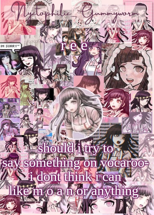 i can try but i can barely say ara ara | r e e; should i try to say something on vocaroo- i dont think i can like m o a n or anything | image tagged in updated gummyworm mikan temp cause they tinker too much- | made w/ Imgflip meme maker