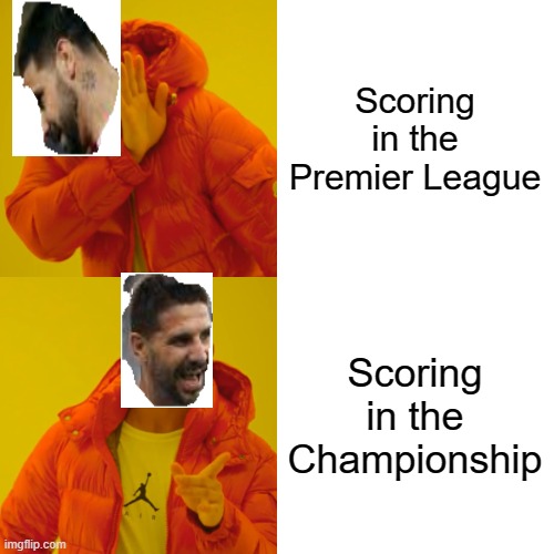 Just Mitrović things |  Scoring in the Premier League; Scoring in the Championship | image tagged in memes,drake hotline bling,football,championship,premier league | made w/ Imgflip meme maker
