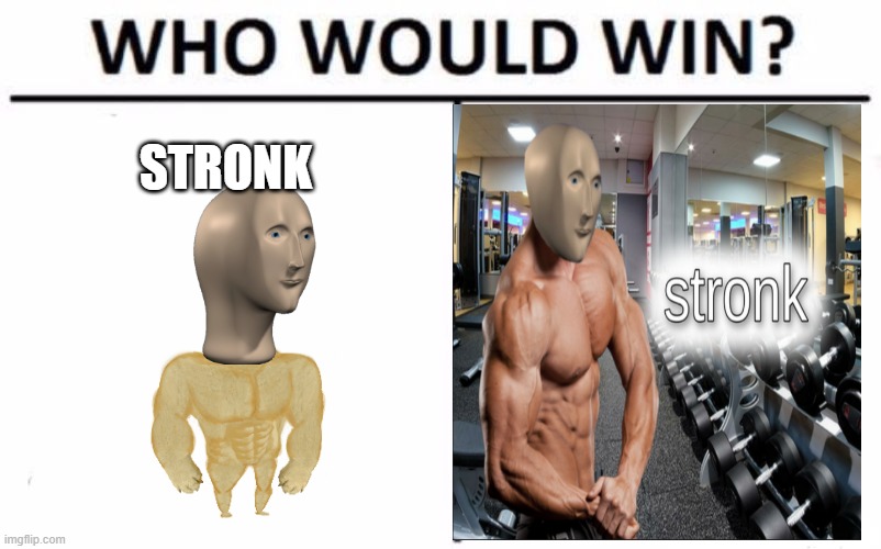 Who Would Win? Meme | STRONK | image tagged in memes,who would win | made w/ Imgflip meme maker