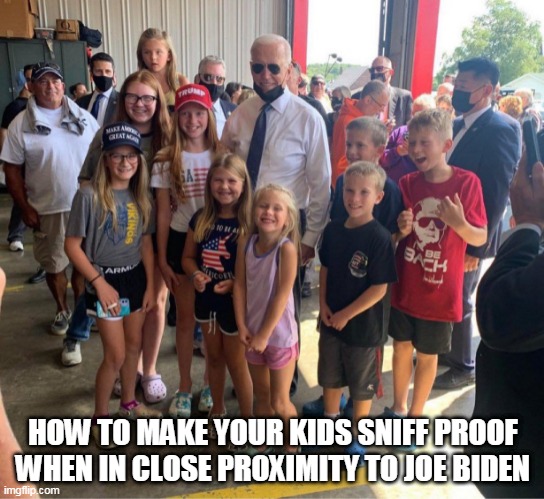 Don't Cover Your Kids In Masks, Cover Them In MAGA! | HOW TO MAKE YOUR KIDS SNIFF PROOF WHEN IN CLOSE PROXIMITY TO JOE BIDEN | image tagged in memes,biden,trump,election 2020,joe biden,sniff | made w/ Imgflip meme maker
