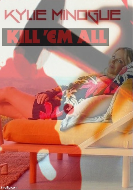 Kylie Minogue: 80s Thrash Metal Pioneer | image tagged in kylie minogue kill em all | made w/ Imgflip meme maker