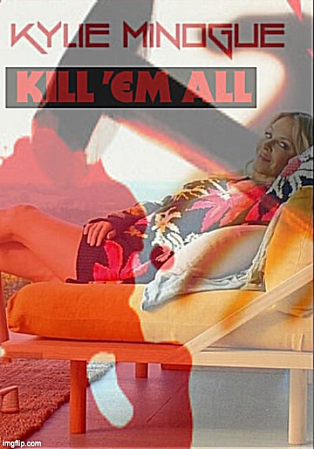 [Kylie Minogue: 80s Thrash Metal Pioneer] | image tagged in kylie minogue kill em all,kylie minogue,kill em all,metallica,metal,thrash metal | made w/ Imgflip meme maker
