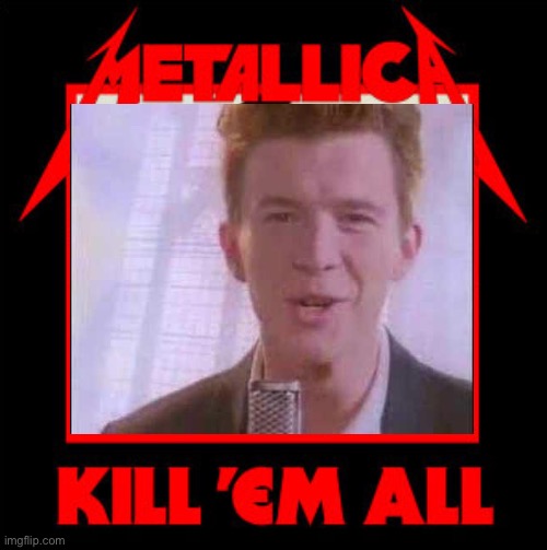 Metallica kill em all rickroll Blank Meme Template