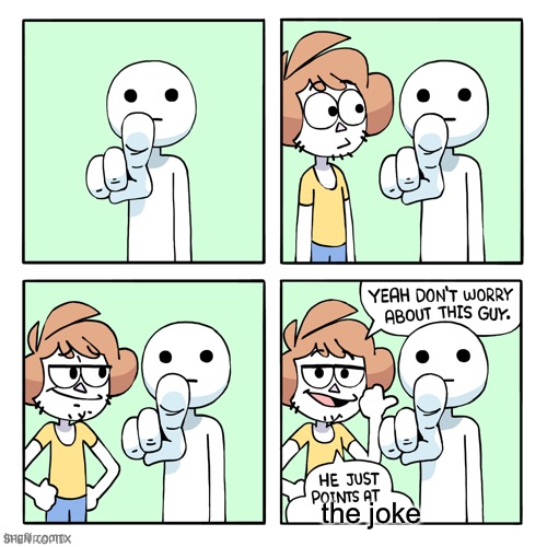 He just points at | the joke | image tagged in he just points at | made w/ Imgflip meme maker