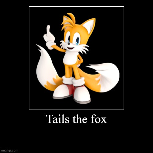 for what | image tagged in funny,demotivationals,tails the fox,tails | made w/ Imgflip demotivational maker