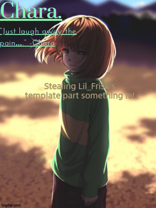 Chara. Announcement | Stealing Lil_Frisk's template part something lol | image tagged in chara announcement | made w/ Imgflip meme maker