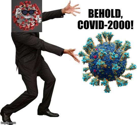 COVID-2000 | BEHOLD, COVID-2000! | image tagged in tada will smith,coronavirus,covid-19,covid-2000,oh shi,memes | made w/ Imgflip meme maker