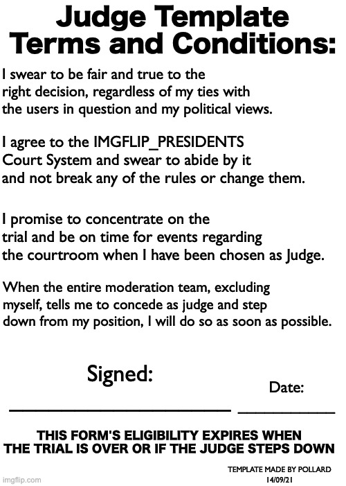 Judge Template Terms and Conditions: I swear to be fair and true to the right decision, regardless of my ties with the users in question and | image tagged in blank white template | made w/ Imgflip meme maker