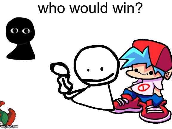who would win? | who would win? | image tagged in memes,blank white template | made w/ Imgflip meme maker