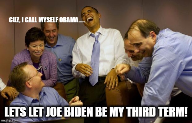 And then I said Obama | CUZ, I CALL MYSELF OBAMA..... LETS LET JOE BIDEN BE MY THIRD TERM! | image tagged in memes,and then i said obama | made w/ Imgflip meme maker