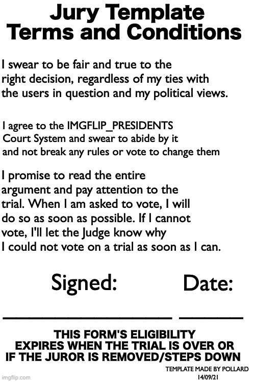 Jury Template Terms and Conditions I swear to be fair and true to the right decision, regardless of my ties with the users in question and m | image tagged in blank white template | made w/ Imgflip meme maker