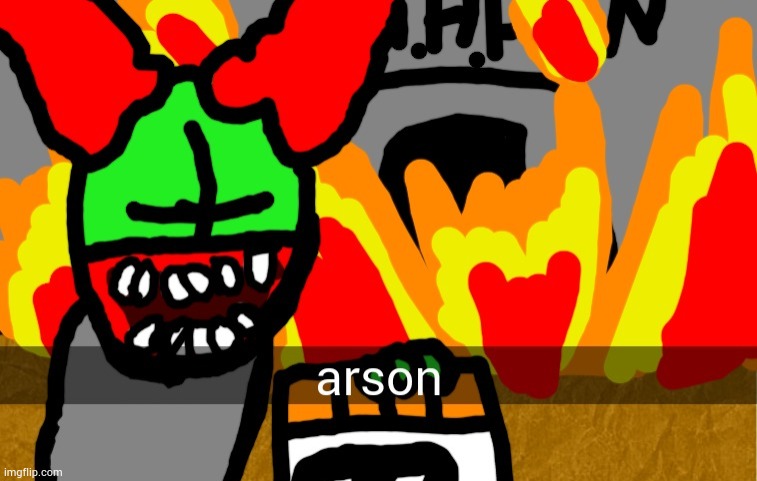 Burn down the gоd dаmn А.А.Н.W | image tagged in arson | made w/ Imgflip meme maker