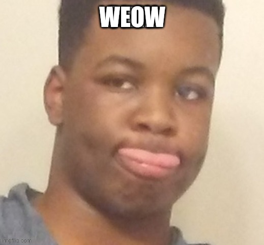 weow | WEOW | image tagged in weow | made w/ Imgflip meme maker