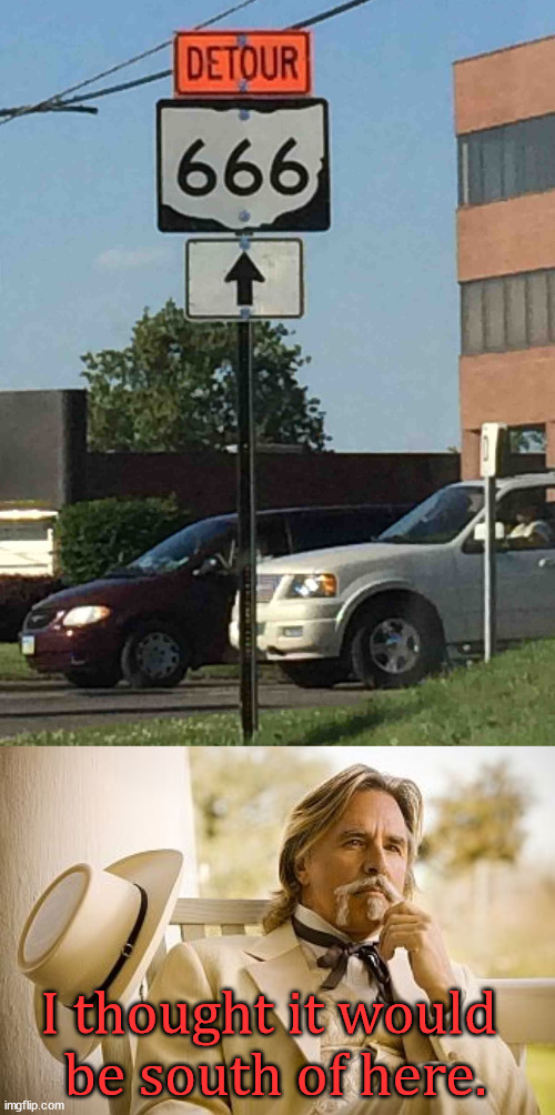 I thought it would 
be south of here. | image tagged in southern gentleman | made w/ Imgflip meme maker