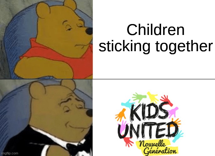 OwO | Children sticking together | image tagged in memes,tuxedo winnie the pooh | made w/ Imgflip meme maker