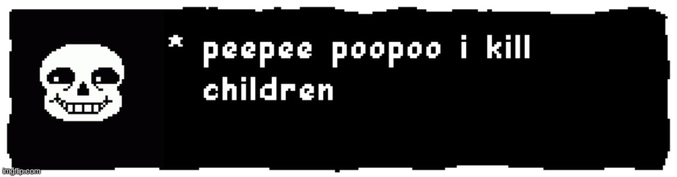 i found a generator and it's great | image tagged in peepee poopoo i kill children - sans | made w/ Imgflip meme maker