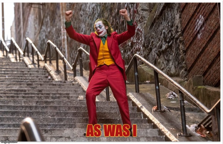 Joker Dance Steps | AS WAS I | image tagged in joker dance steps | made w/ Imgflip meme maker