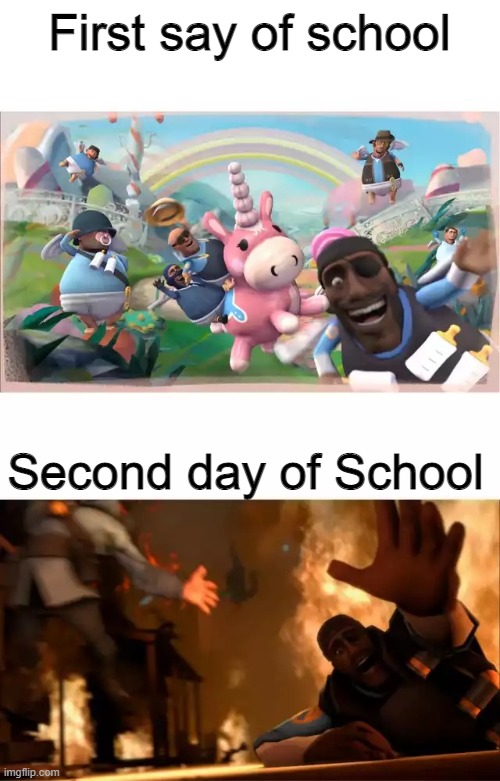 Pyrovision | First say of school; Second day of School | image tagged in pyrovision,memes,tf2,the pyro - tf2 | made w/ Imgflip meme maker