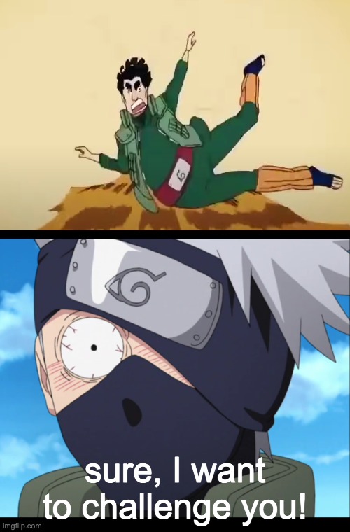 LOL I love these paused moments ( @ ^  u ^ @ ) |  sure, I want to challenge you! | image tagged in kakashi,funny paused moments | made w/ Imgflip meme maker