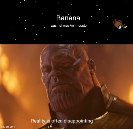 Among us | Banana | image tagged in among us not the imposter,reality is often dissapointing | made w/ Imgflip meme maker
