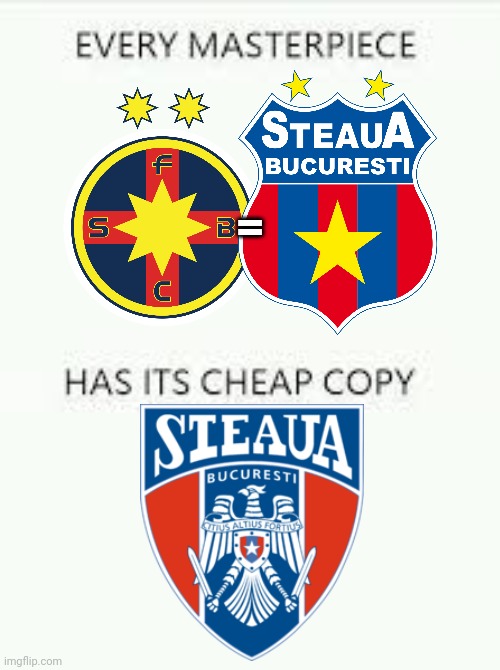 that's why FCSB is Steaua. | = | image tagged in every masterpiece has its cheap copy,fcsb,steaua,csa,memes | made w/ Imgflip meme maker