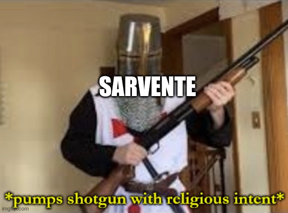 loads shotgun with religious intent | SARVENTE | image tagged in loads shotgun with religious intent | made w/ Imgflip meme maker