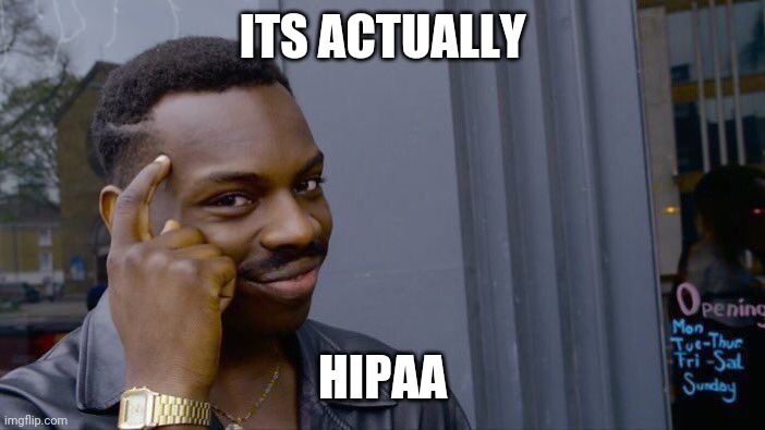 Roll Safe Think About It Meme | ITS ACTUALLY HIPAA | image tagged in memes,roll safe think about it | made w/ Imgflip meme maker