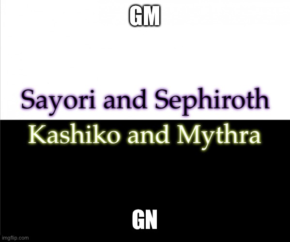 Two sides | GM; GN | image tagged in two sides,sayori and sephiroth,kashiko murasaki and mythra | made w/ Imgflip meme maker