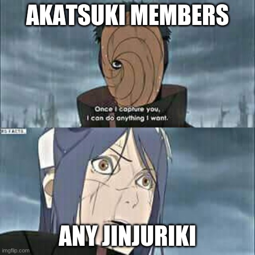 Naruto | AKATSUKI MEMBERS; ANY JINJURIKI | image tagged in naruto | made w/ Imgflip meme maker