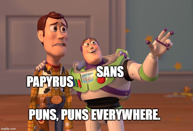 Puns | PAPYRUS; SANS; PUNS, PUNS EVERYWHERE. | image tagged in memes,x x everywhere | made w/ Imgflip meme maker