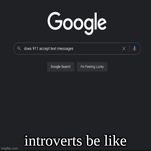 original idea | introverts be like | image tagged in memes | made w/ Imgflip meme maker