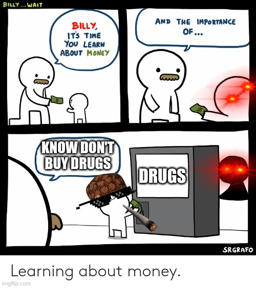 Billy Learning About Money | KNOW DON'T BUY DRUGS; DRUGS | image tagged in billy learning about money | made w/ Imgflip meme maker