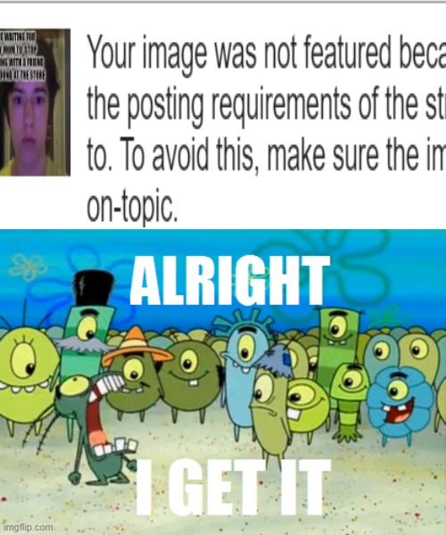 i get hundreds of these unfeatured wth imgflip | image tagged in alright i get it,stop,unfeatured | made w/ Imgflip meme maker