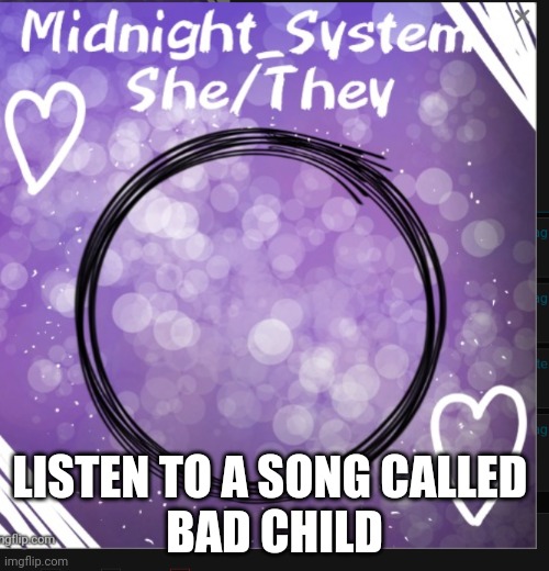 Do it | LISTEN TO A SONG CALLED 
BAD CHILD | image tagged in system | made w/ Imgflip meme maker