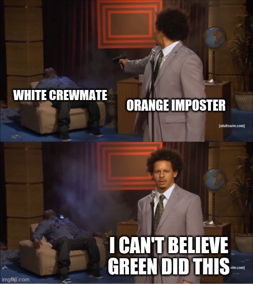 ripped off | WHITE CREWMATE; ORANGE IMPOSTER; I CAN'T BELIEVE GREEN DID THIS | image tagged in memes,who killed hannibal | made w/ Imgflip meme maker