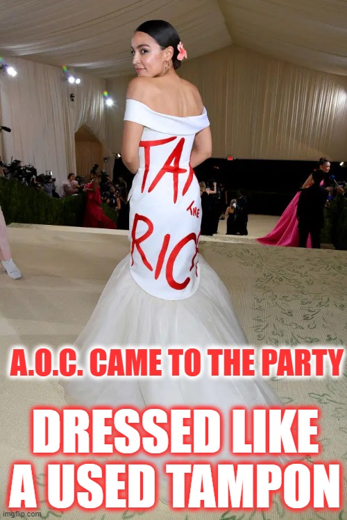 AOC COMES TO THPARTY DRESSED LIKE A USED TAMPON. | A.O.C. CAME TO THE PARTY; DRESSED LIKE A USED TAMPON | image tagged in aoc,tampon,used tampon,hypocrite | made w/ Imgflip meme maker