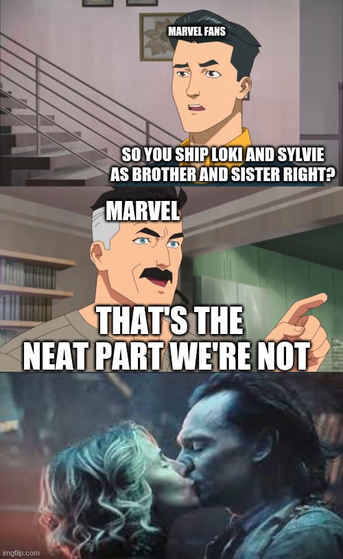 That's the neat part, you don't | MARVEL FANS; SO YOU SHIP LOKI AND SYLVIE AS BROTHER AND SISTER RIGHT? MARVEL; THAT'S THE NEAT PART WE'RE NOT | image tagged in that's the neat part you don't | made w/ Imgflip meme maker