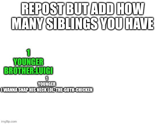 he needs to dead | 1
YOUNGER
I WANNA SNAP HIS NECK LOL: THE-GOTH-CHICKEN | made w/ Imgflip meme maker