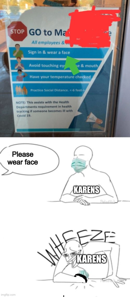 No joke in my school | Please wear face; KARENS; KARENS | image tagged in wheeze | made w/ Imgflip meme maker